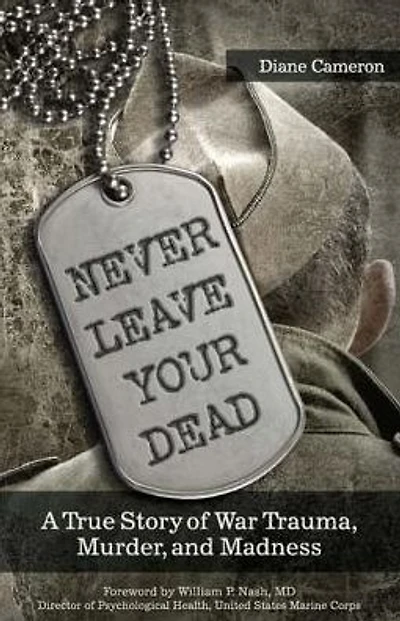 Never Leave Your Dead: A True Story of War Trauma, Murder, and Madness