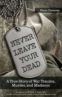 Never Leave Your Dead: A True Story of War Trauma, Murder, and Madness