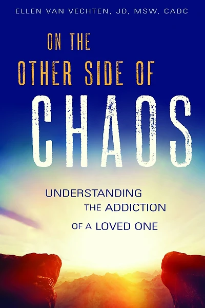 On the Other Side of Chaos: Understanding Addiction a Loved One