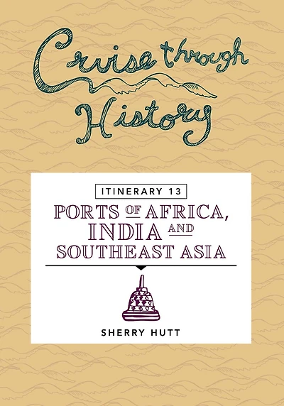 Cruise Through History: Itinerary 13 - Ports of Africa, India and Southeast Asia