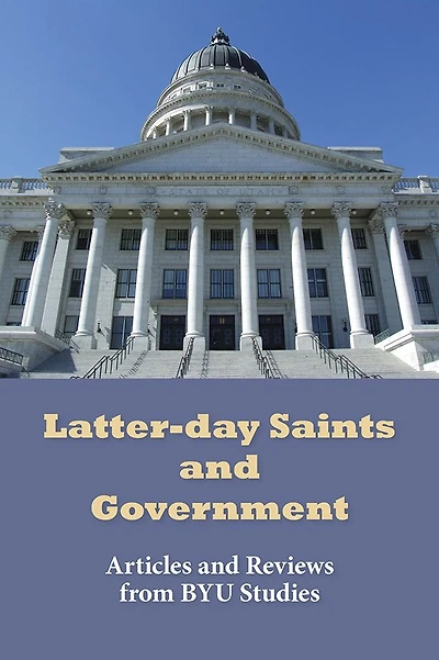 Latter-day Saints and Government: Articles from BYU Studies