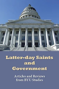 Latter-day Saints and Government: Articles from BYU Studies