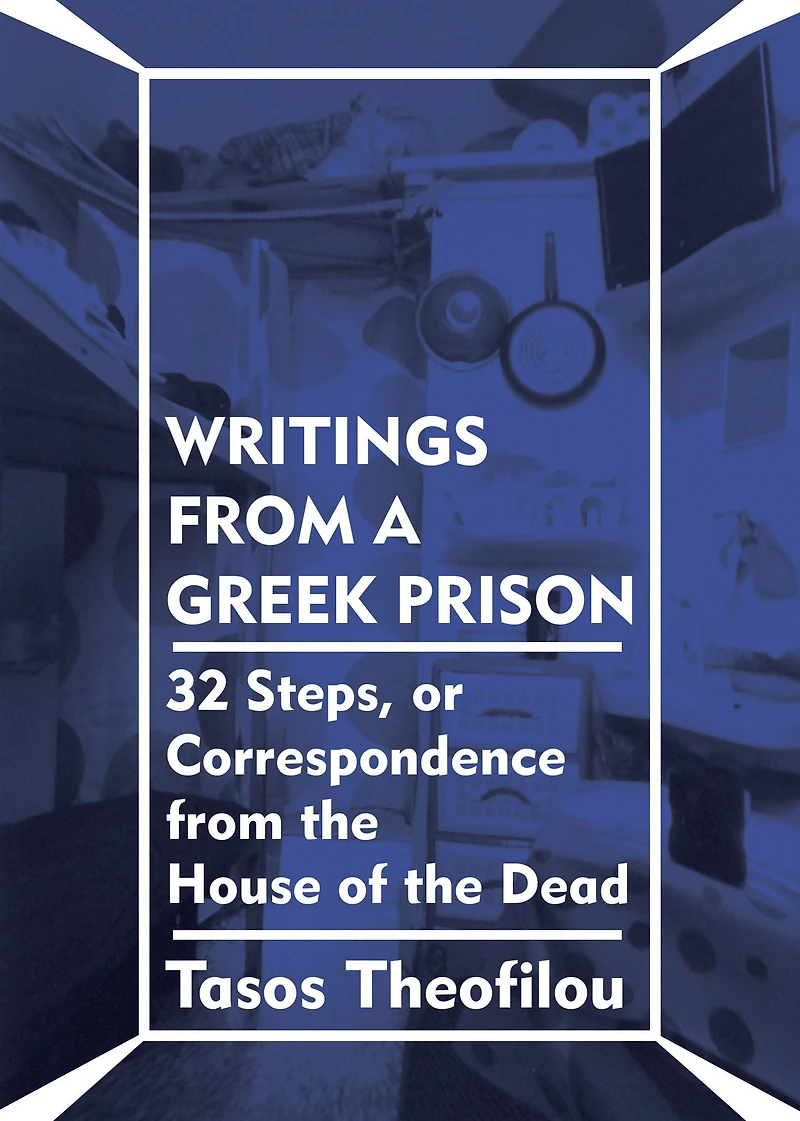 Writings from a Greek Prison: 32 Steps, or Correspondence the House of Dead