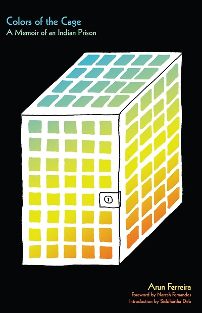 Colors of the Cage: A Memoir an Indian Prison