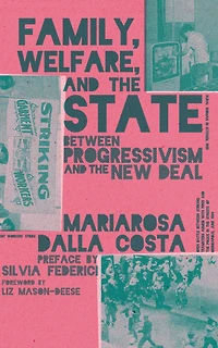 Family, Welfare, and the State: Between Progressivism New Deal, Second Edition