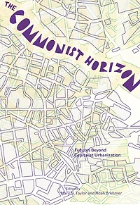 The Commonist Horizon: Futures Beyond Capitalist Urbanization