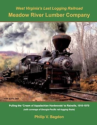 West Virginia's Last logging Railroad: Meadow River Lumber Company