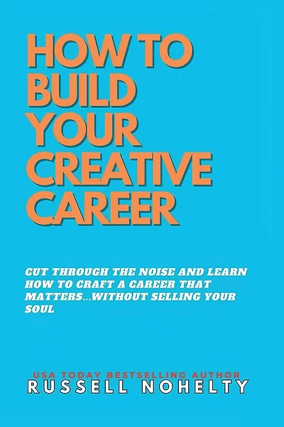 How to Build Your Creative Career: ...without selling your soul