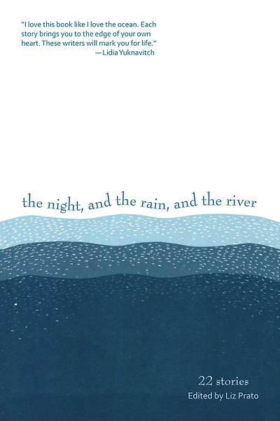 the Night, and Rain, River: 22 Stories