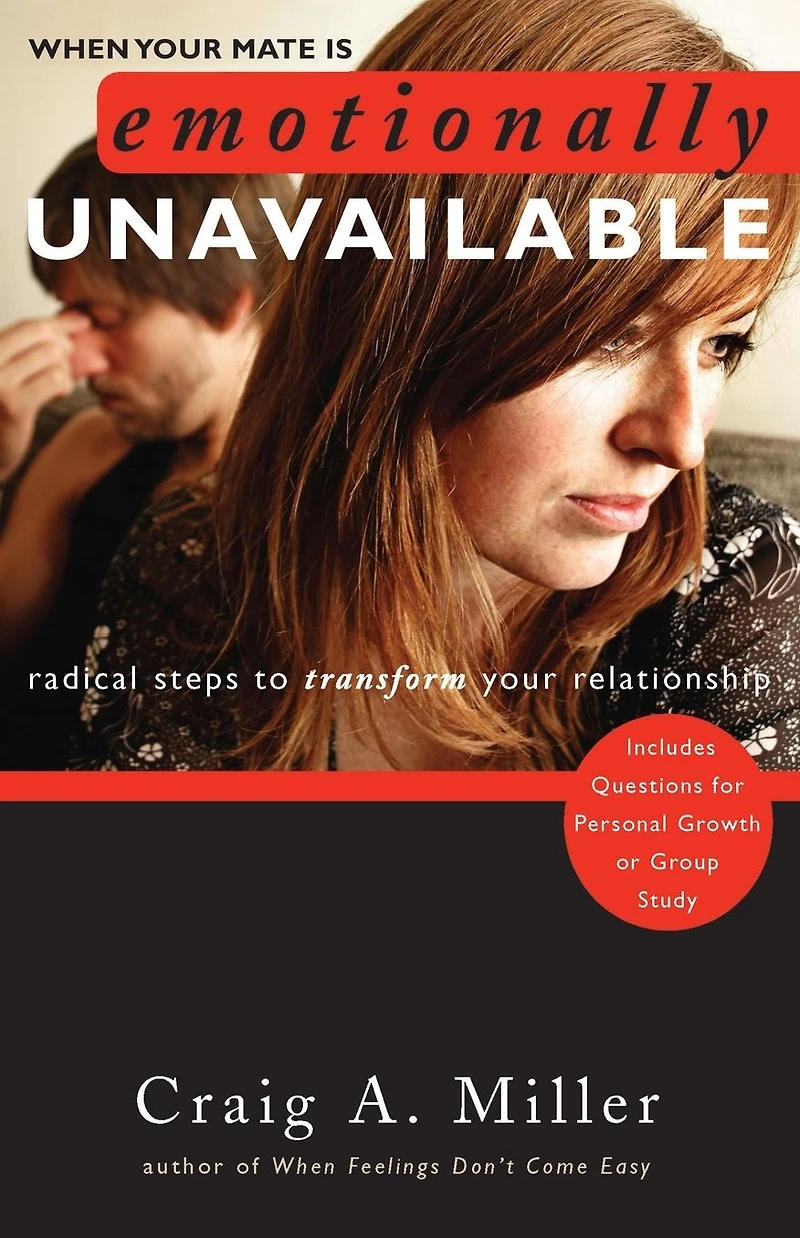 When Your Mate Is Emotionally Unavailable: Radical Steps to Transform Your Relationship