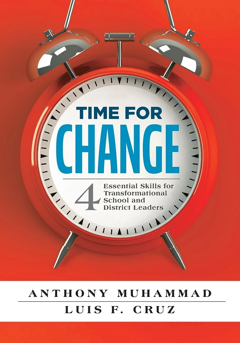 Time for Change: Four Essential Skills Transformational School and District Leaders (Educational Leadership Development Change Management)