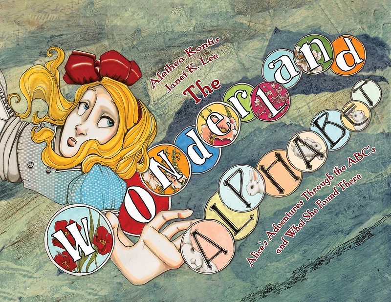 the Wonderland Alphabet: Alice's Adventures Through ABCs and What She Found There