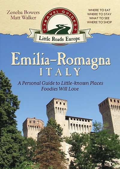 Emilia-Romagna, Italy: A Personal Guide to Little-known Places Foodies Will Love