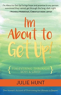 I'm About to Get Up!: Persevering Through Loss and Grief