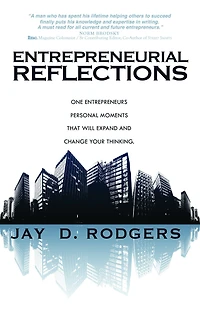 Entrepreneurial Reflections: One Entrepreneur's personal moments that will expand and change the way you think