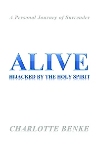 Alive: Hijacked by the Holy Spirit