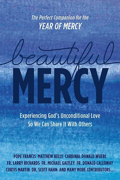 Beautiful Mercy: Experiencing God's Unconditional Love So We Can Share It with Others