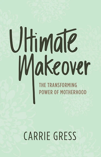 Ultimate Makeover: The Transforming Power of Motherhood