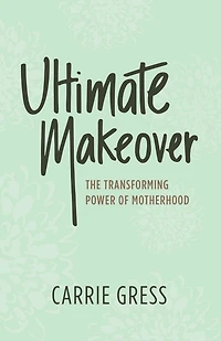 Ultimate Makeover: The Transforming Power of Motherhood