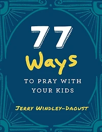 77 Ways to Pray With Your Kids