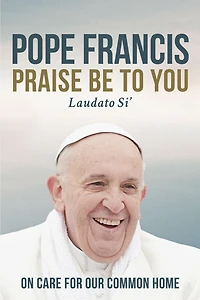 Praise Be to You: On Care for Our Common Home