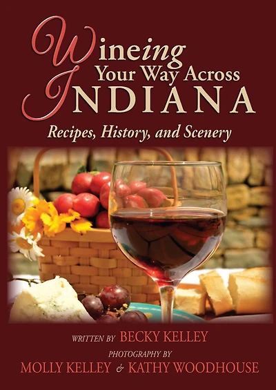 Wineing Your Way Across Indiana: Recipes, History, and Scenery