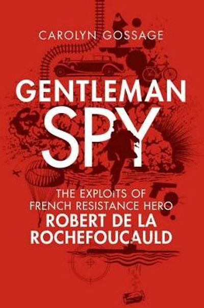 Gentleman Spy: The Exploits of French Resistance Hero Robert de la Rochefoucauld