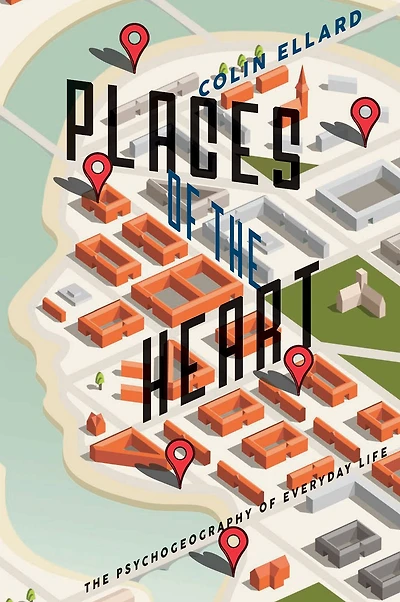 Places of The Heart: Psychogeography Everyday Life