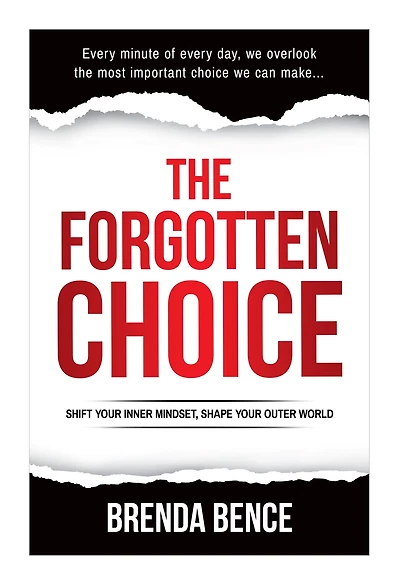The Forgotten Choice: Shift Your Inner Mindset, Shape Outer World