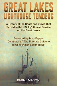 Great Lakes Lighthouse Tenders: A History of the Boats and Crews That Served in the U.S. Lighthouse Service on the Great Lakes