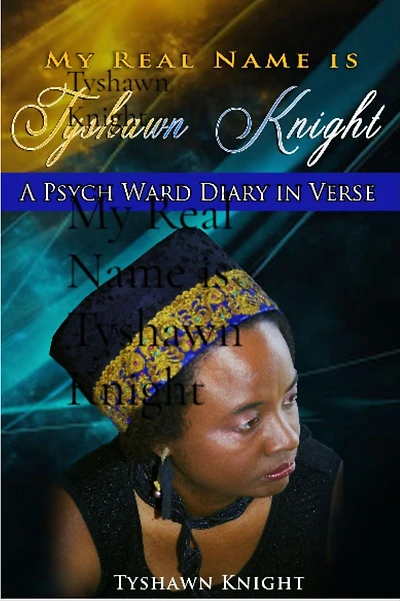My Real Name is Tyshawn Knight: A Psych Ward Diary In Verse