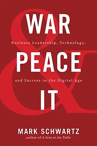 War and Peace IT: Business Leadership, Technology, Success the Digital Age