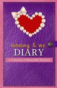 Mommy & Me Diary: A Collection of Memorable Moments