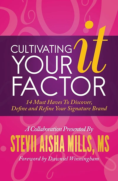 Cultivating Your IT Factor: 14 Must Have to Discover, Define and Refine Signature Brand