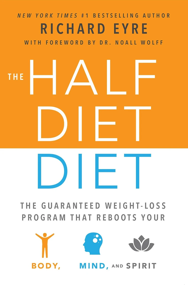 The Half-Diet Diet: Guaranteed Weight-Loss Program that Reboots Your Body, Mind, and Spirit for a Happier Life