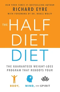 The Half-Diet Diet: Guaranteed Weight-Loss Program that Reboots Your Body, Mind, and Spirit for a Happier Life