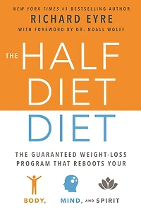 The Half-Diet Diet: Guaranteed Weight-Loss Program that Reboots Your Body, Mind, and Spirit for a Happier Life
