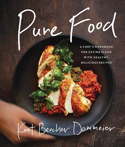 Pure Food: A Chef's Handbook for Eating Clean, with Healthy, Delicious Recipes