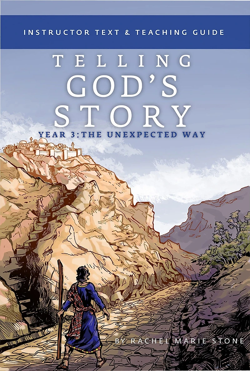 Telling God's Story, Year Three: The Unexpected Way: Instructor Text & Teaching Guide