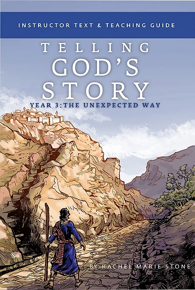 Telling God's Story, Year Three: The Unexpected Way: Instructor Text & Teaching Guide