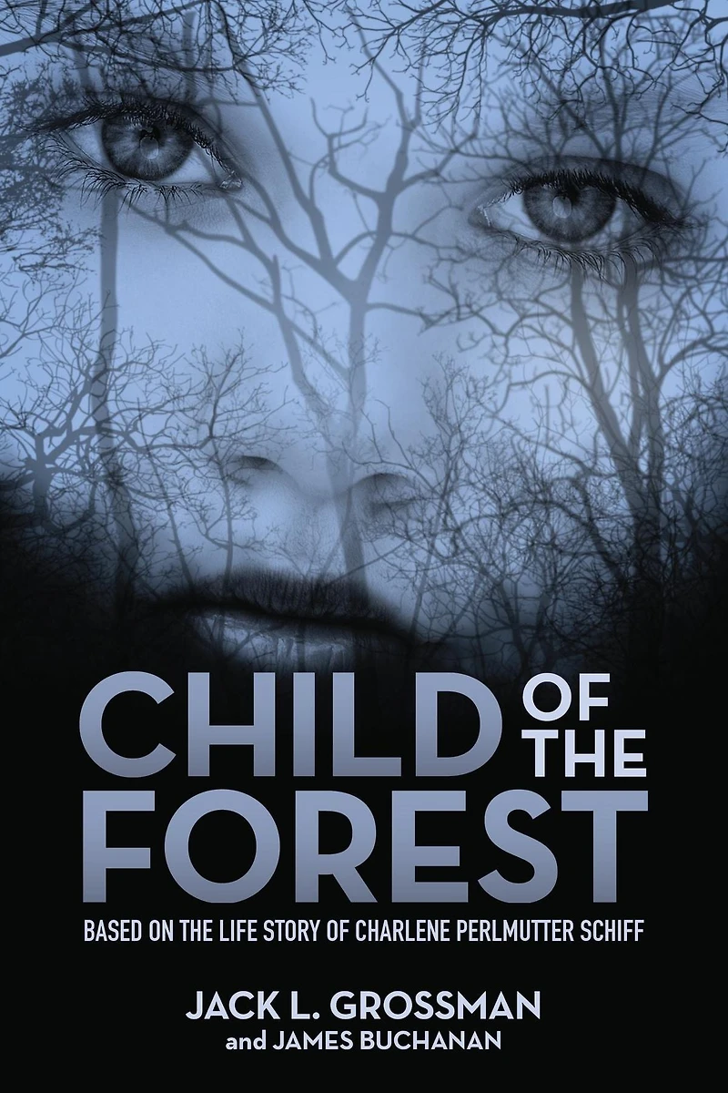 Child of the Forest: Based on Life Story Charlene Perlmutter Schiff