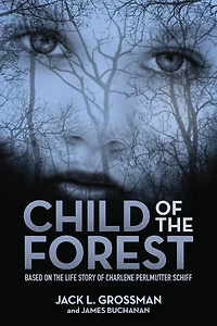 Child of the Forest: Based on Life Story Charlene Perlmutter Schiff