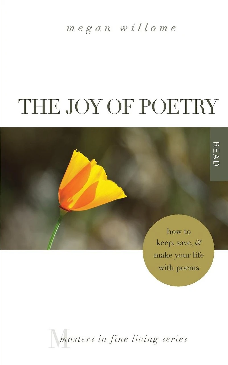 The Joy of Poetry: How to Keep, Save & Make Your Life With Poems