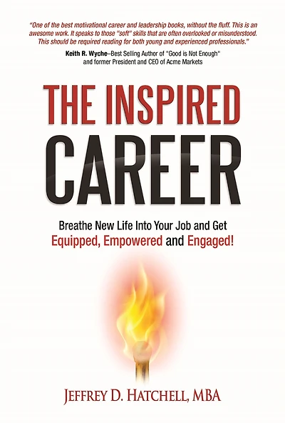 The Inspired Career: Breathe New Life Into Your Job And Get Equipped, Empowered, And Engaged!