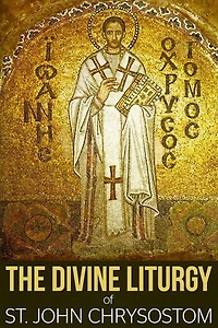 The Divine Liturgy of St. John Chrysostom [Fomatted and Author Biography Included]