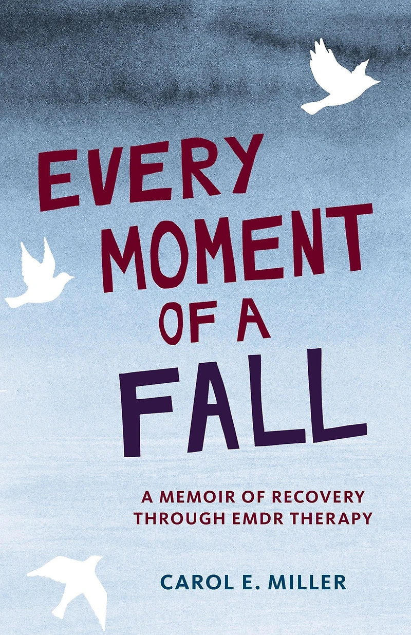 Every Moment of A Fall: Memoir Recovery through EMDR Therapy