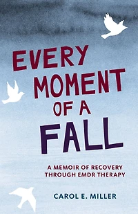 Every Moment of A Fall: Memoir Recovery through EMDR Therapy
