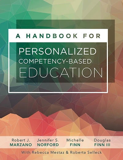 A Handbook for Personalized Competency-Based Education: Ensure all students master content by designing and implementing a PCBE system