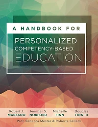 A Handbook for Personalized Competency-Based Education: Ensure all students master content by designing and implementing a PCBE system