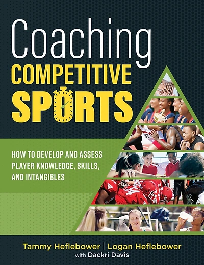 Coaching Competitive Sports: How to Develop and Assess Player Knowledge, Skills, and Intangibles (The resource guide for coaches to effectively assist and inspire student athletes)
